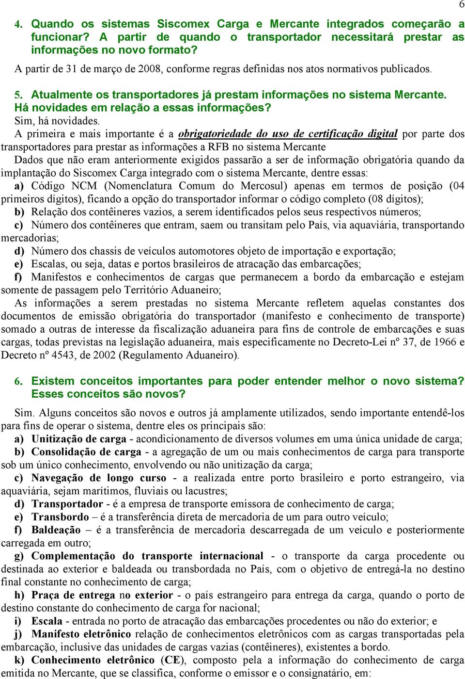 Há novidades em relação a essas informações? Sim, há novidades.