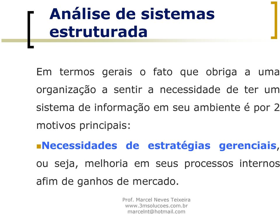 ambiente é por 2 motivos principais: Necessidades de estratégias