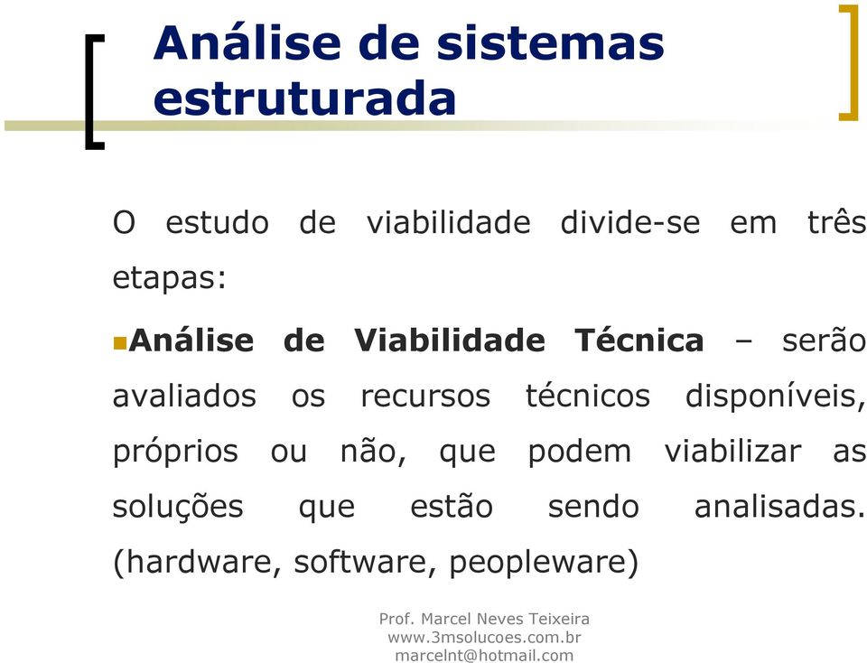 recursos técnicos disponíveis, próprios ou não, que podem viabilizar