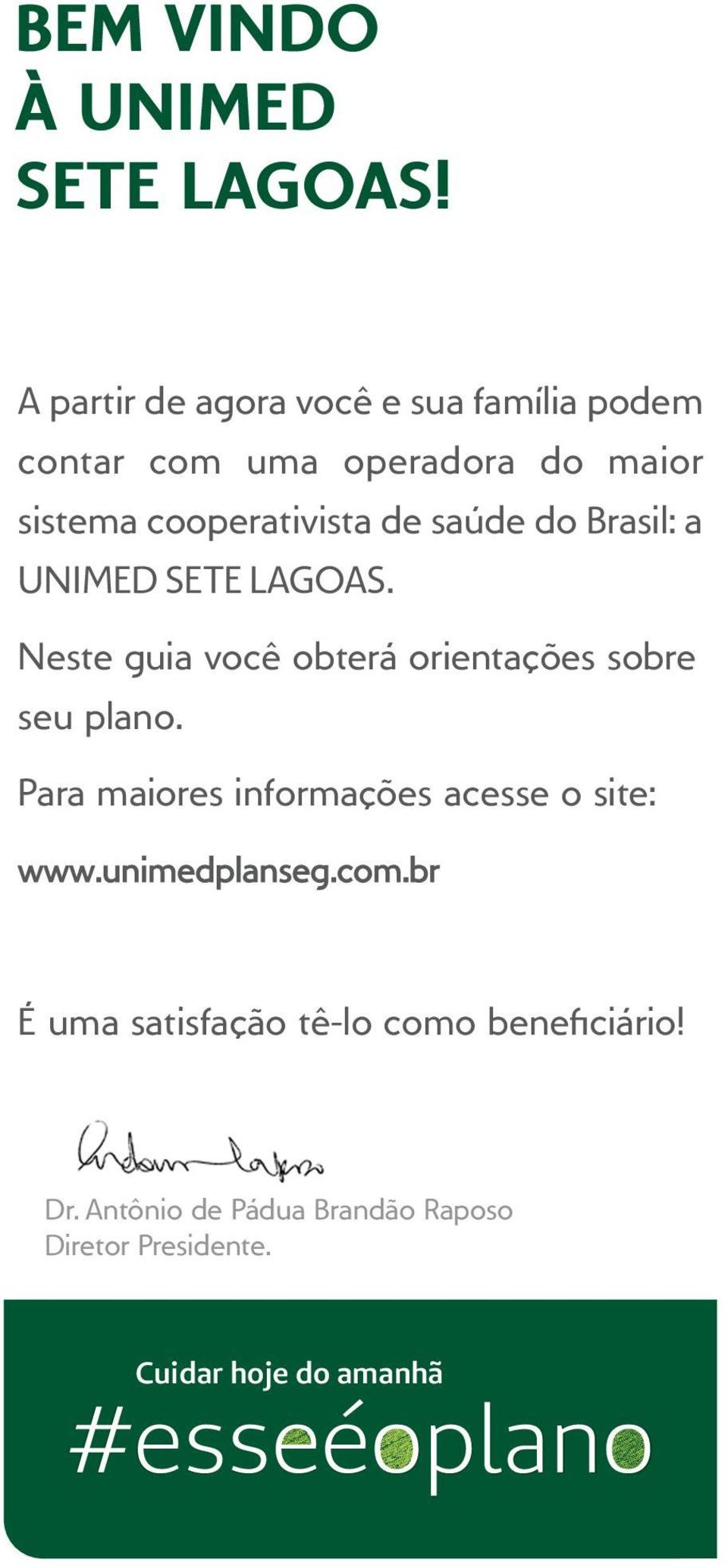 saúde do Brasil: a UNIMED SETE LAGOAS. Neste guia você obterá orientações sobre seu plano.