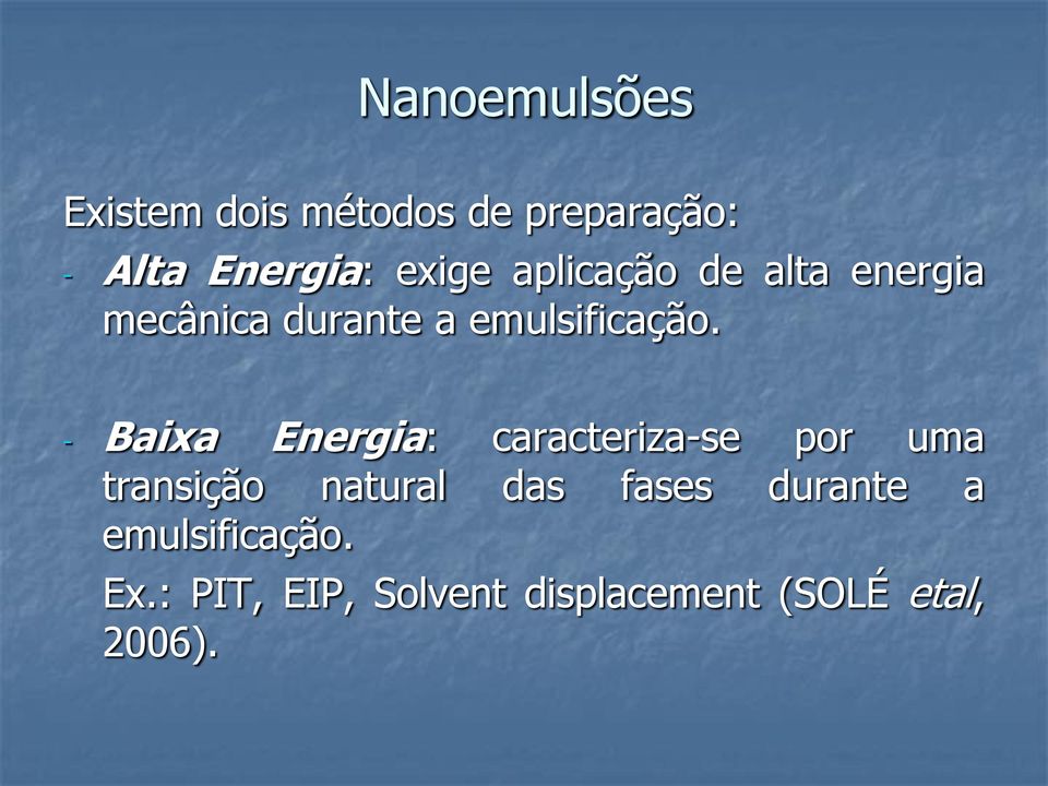 - Baixa Energia: caracteriza-se por uma transição natural das fases