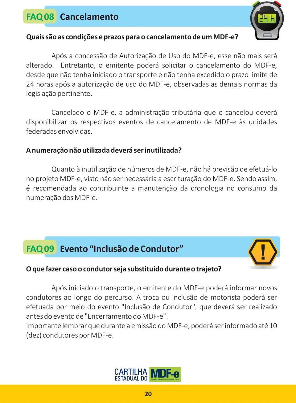 normas da legislação pertinente. Cancelado o, a administração tributária que o cancelou deverá disponibilizar os respectivos eventos de cancelamento de às unidades federadas envolvidas.