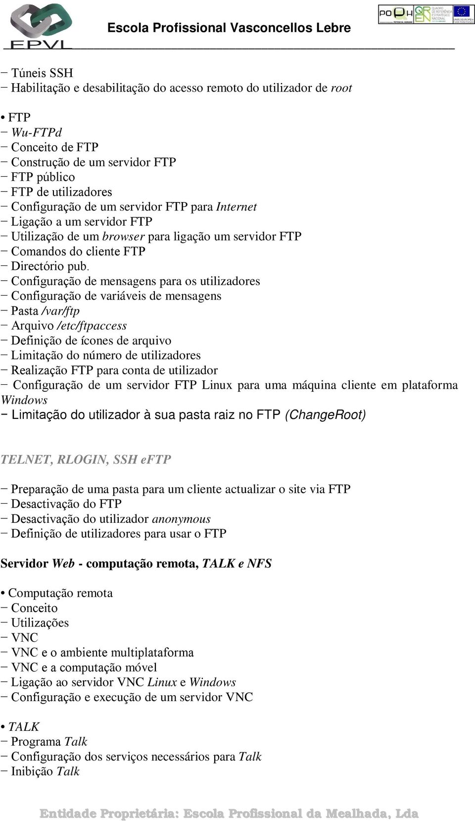 Configuração de mensagens para os utilizadores Configuração de variáveis de mensagens Pasta /var/ftp Arquivo /etc/ftpaccess Definição de ícones de arquivo Limitação do número de utilizadores