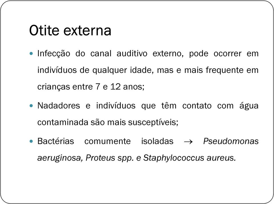 indivíduos que têm contato com água contaminada são mais susceptíveis; Bactérias