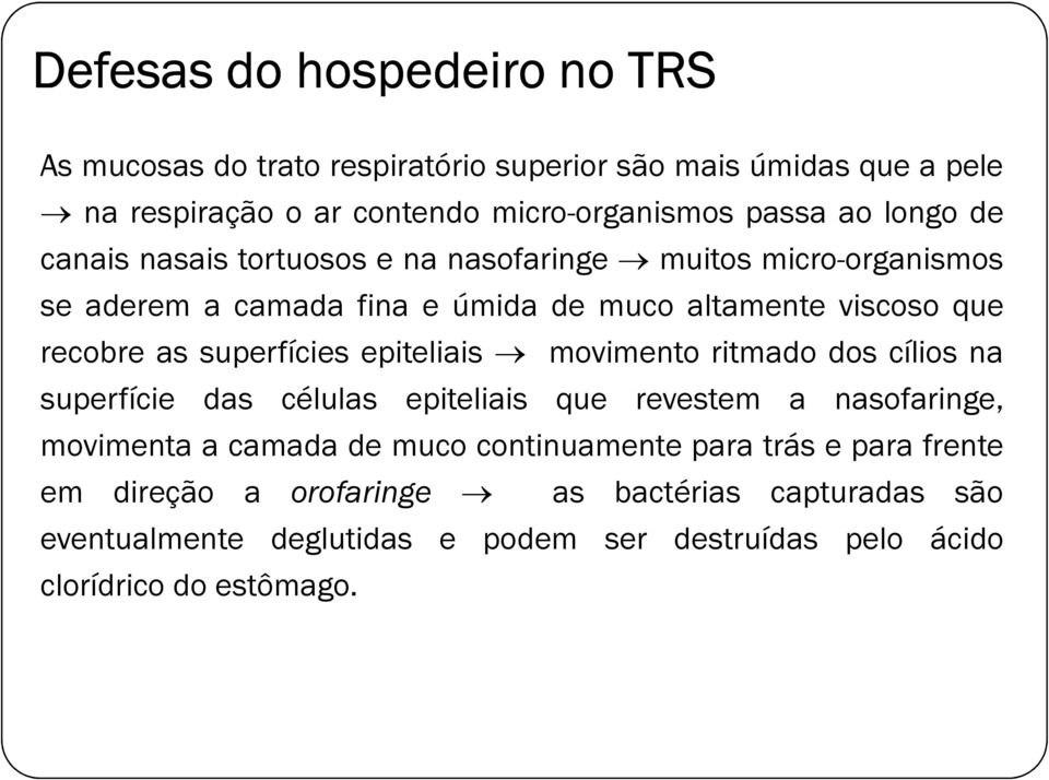 superfícies epiteliais movimento ritmado dos cílios na superfície das células epiteliais que revestem a nasofaringe, movimenta a camada de muco