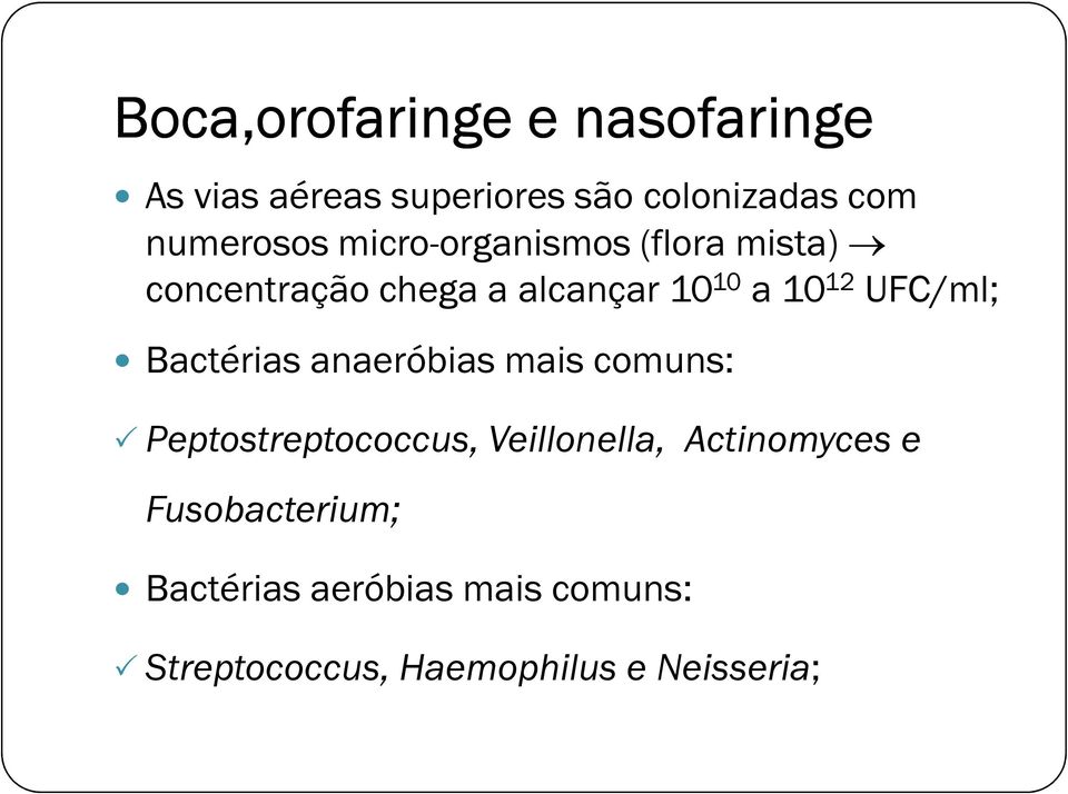 12 UFC/ml; Bactérias anaeróbias mais comuns: Peptostreptococcus, Veillonella,
