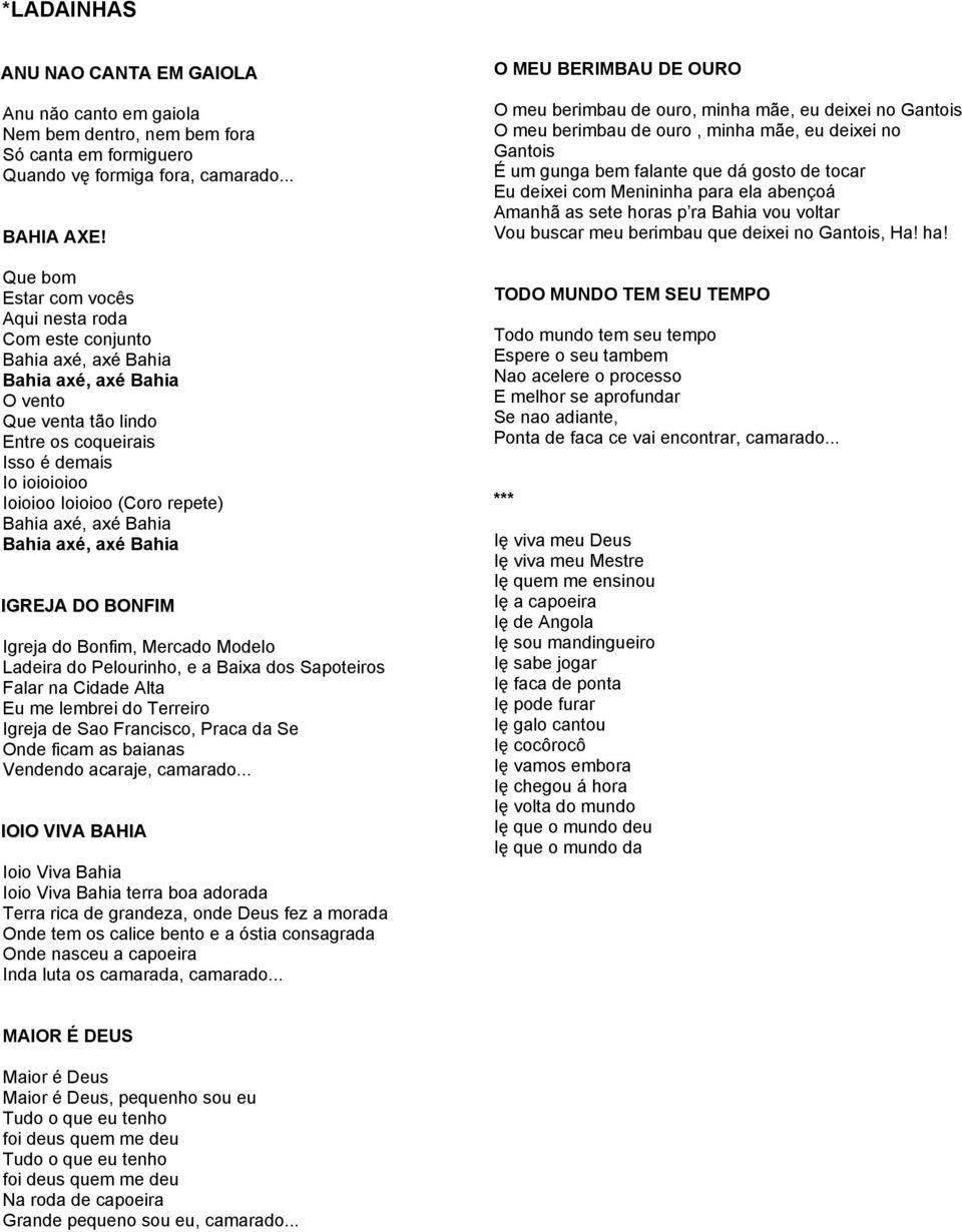 repete) Bahia axé, axé Bahia Bahia axé, axé Bahia IGREJA DO BONFIM Igreja do Bonfim, Mercado Modelo Ladeira do Pelourinho, e a Baixa dos Sapoteiros Falar na Cidade Alta Eu me lembrei do Terreiro