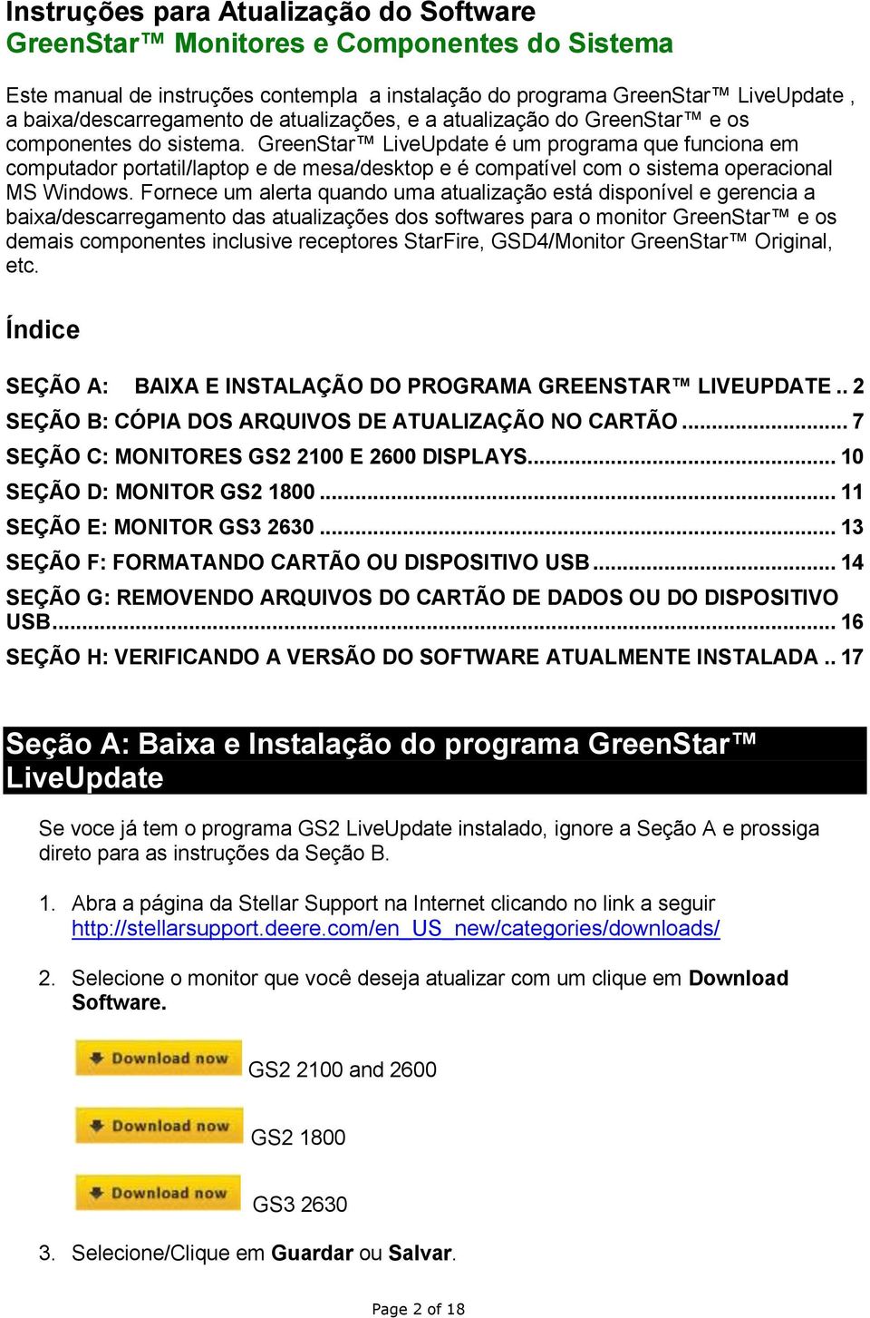 Fornece um alerta quando uma atualização está disponível e gerencia a baixa/descarregamento das atualizações dos softwares para o monitor GreenStar e os demais componentes inclusive receptores