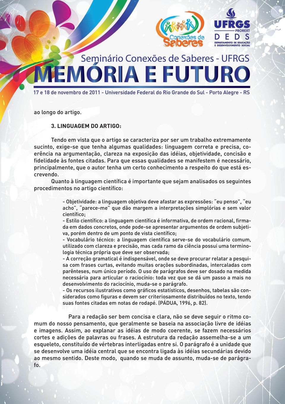 argumentação, clareza na exposição das idéias, objetividade, concisão e fidelidade às fontes citadas.