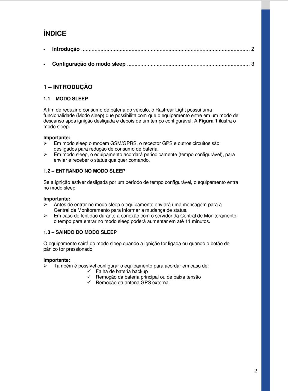 desligada e depois de um tempo configurável. A Figura 1 ilustra o modo sleep. Em modo sleep o modem GSM/GPRS, o receptor GPS e outros circuitos são desligados para redução de consumo de bateria.