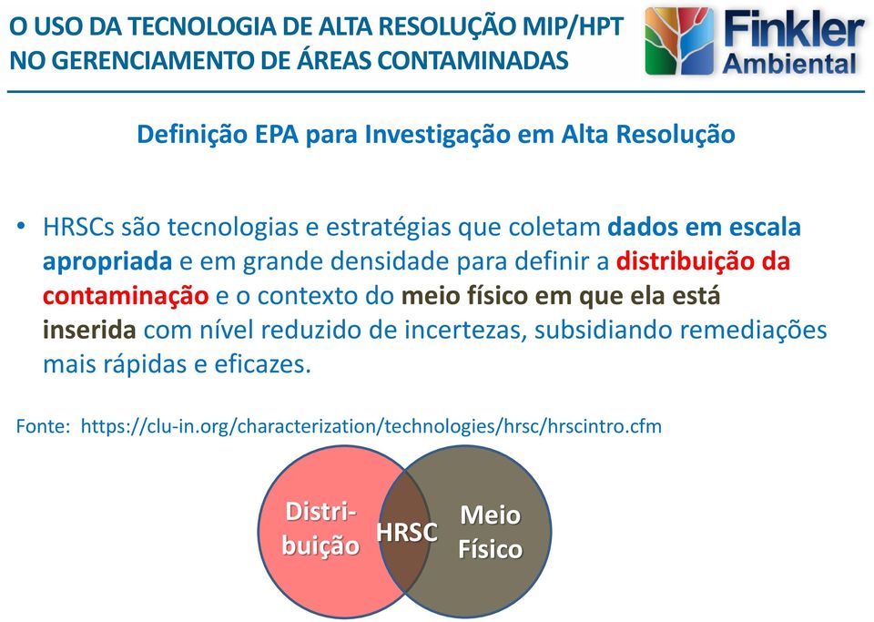 físico em que ela está inserida com nível reduzido de incertezas, subsidiando remediações mais rápidas e