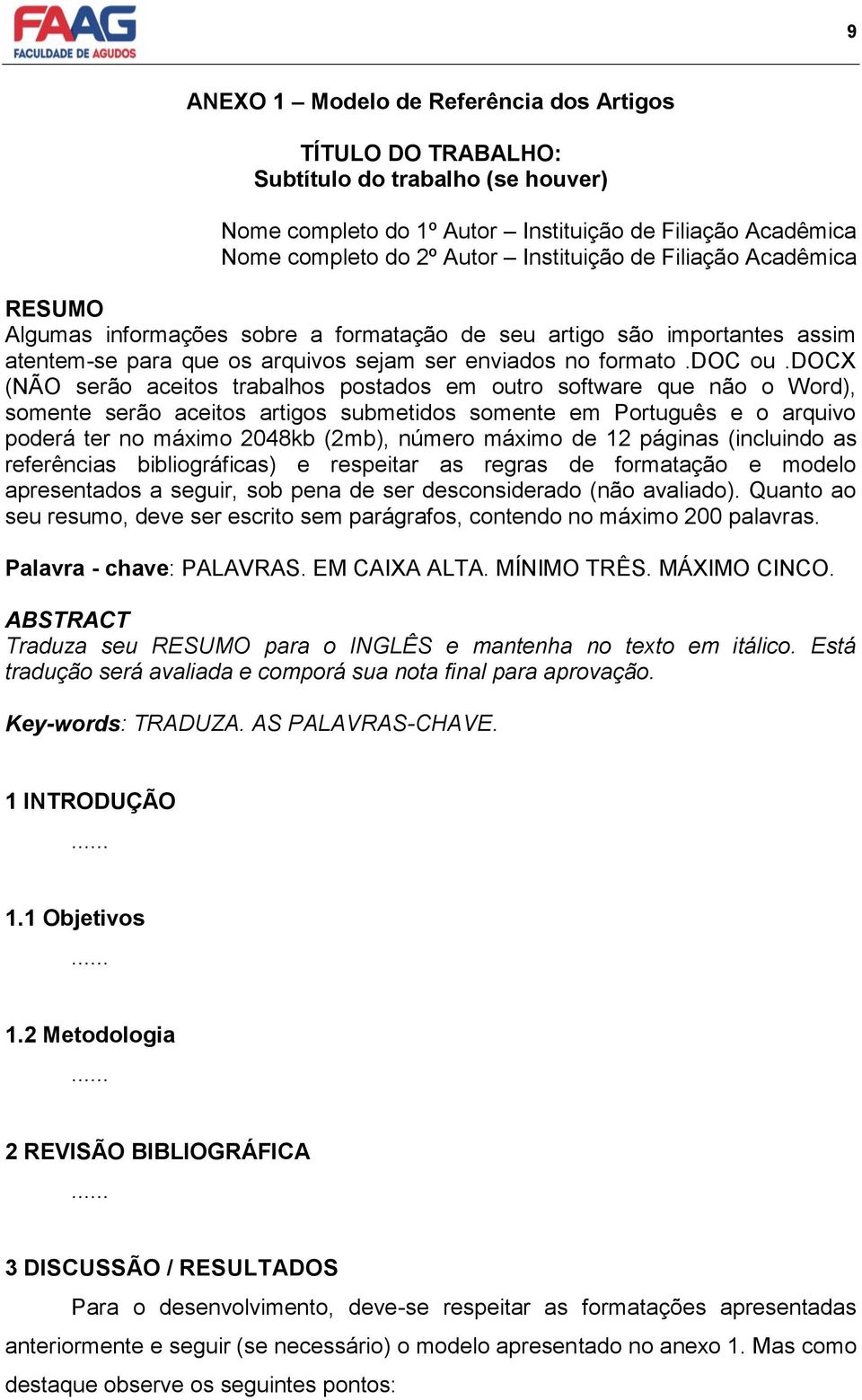 docx (NÃO serão aceitos trabalhos postados em outro software que não o Word), somente serão aceitos artigos submetidos somente em Português e o arquivo poderá ter no máximo 2048kb (2mb), número