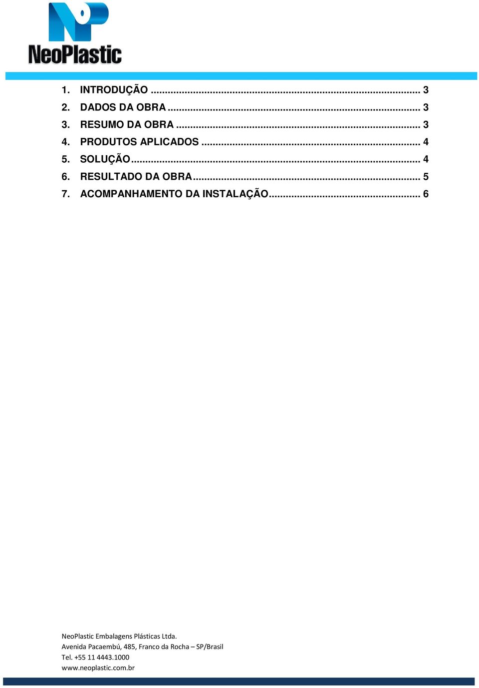 .. 4 5. SOLUÇÃO... 4 6. RESULTADO DA OBRA.