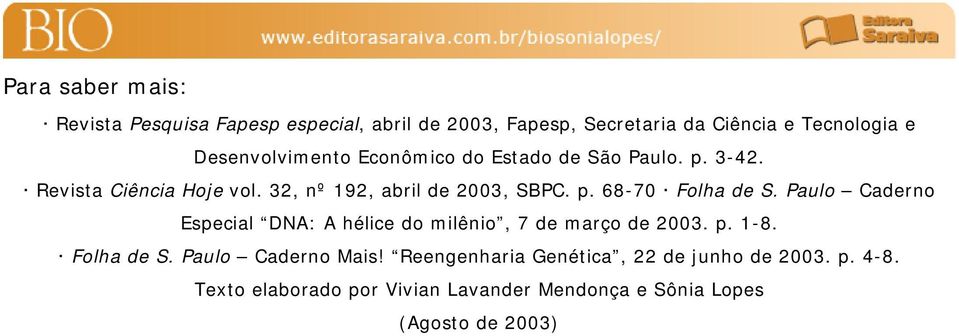 Paulo Caderno Especial DNA: A hélice do milênio, 7 de março de 2003. p. 1-8. Folha de S. Paulo Caderno Mais!