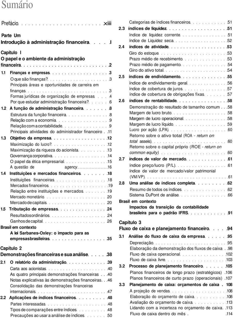 2 A função de administração financeira 8 Estrutura da função financeira 8 Relação com a economia 9 Relação com a contabilidade 9 Principais atividades do administrador financeiro..11 1.