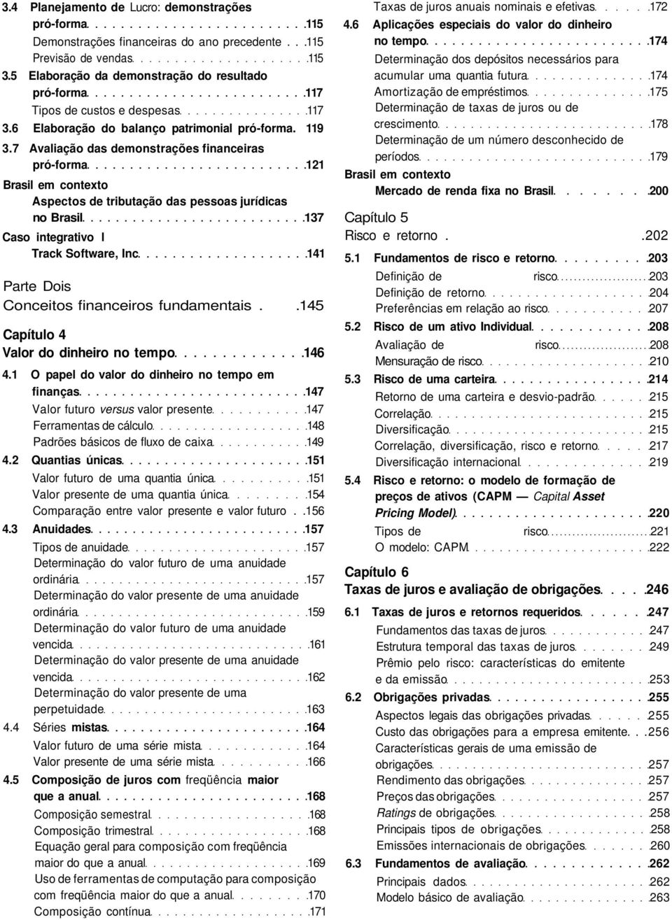 7 Avaliação das demonstrações financeiras pró-forma 121 Aspectos de tributação das pessoas jurídicas no Brasil 137 Caso integrativo l Track Software, Inc 141 Parte Dois Conceitos financeiros