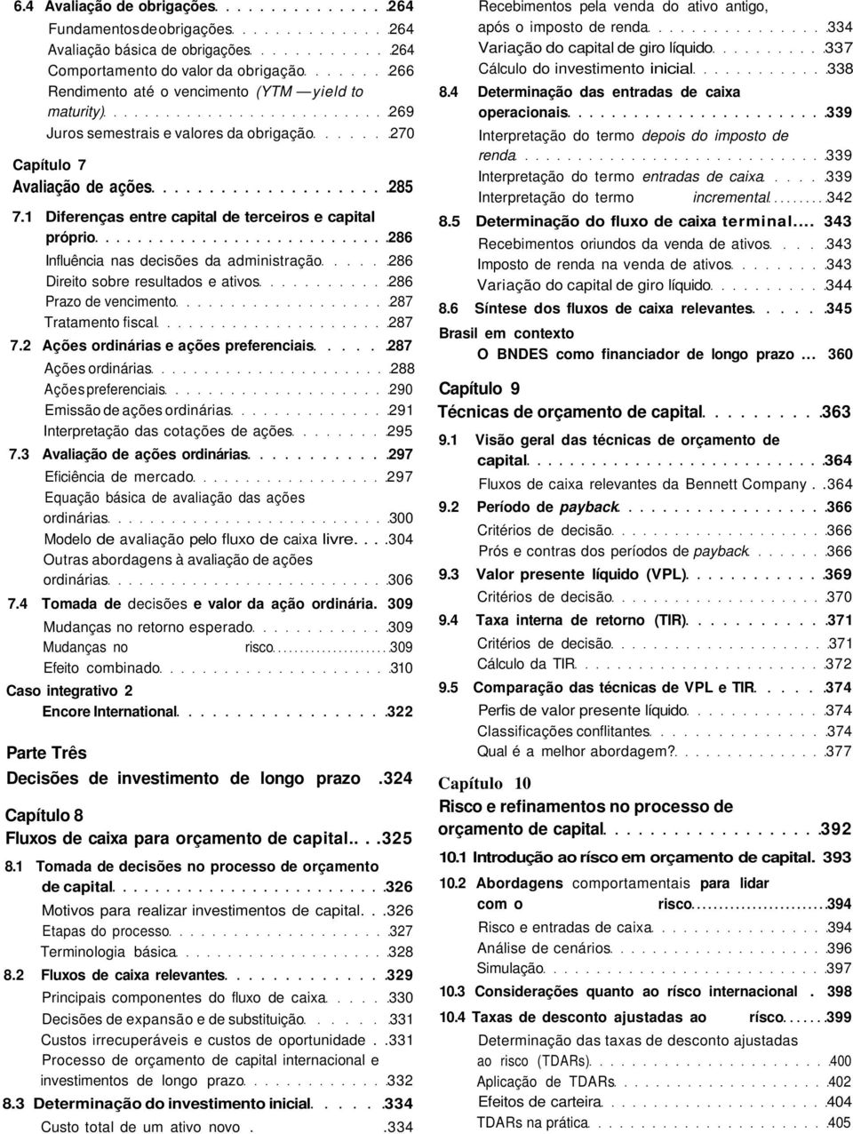 1 Diferenças entre capital de terceiros e capital próprio 286 Influência nas decisões da administração 286 Direito sobre resultados e ativos 286 Prazo de vencimento 287 Tratamento fiscal 287 7.