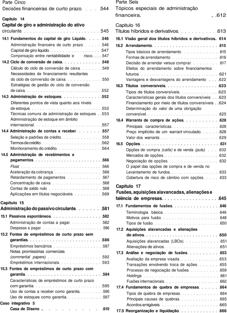 2 Ciclo de conversão de caixa 548 Cálculo do ciclo de conversão de caixa 549 Necessidades de financiamento resultantes do ciclo de conversão de caixa 550 Estratégias de gestão do ciclo de conversão