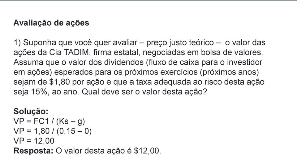 Assuma que o valor dos dividendos (fluxo de caixa para o investidor em ações) esperados para os próximos exercícios