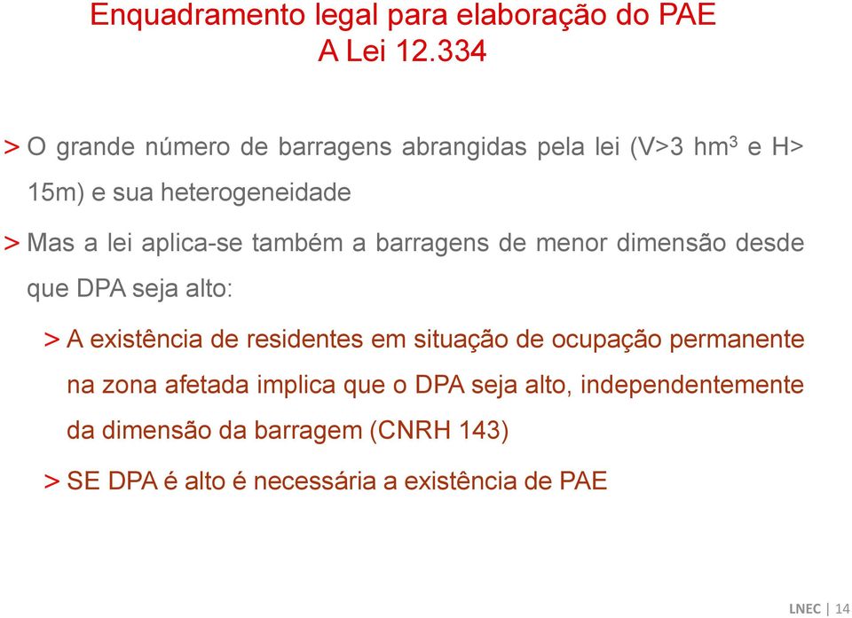 aplica-se também a barragens de menor dimensão desde que DPA seja alto: > A existência de residentes em situação