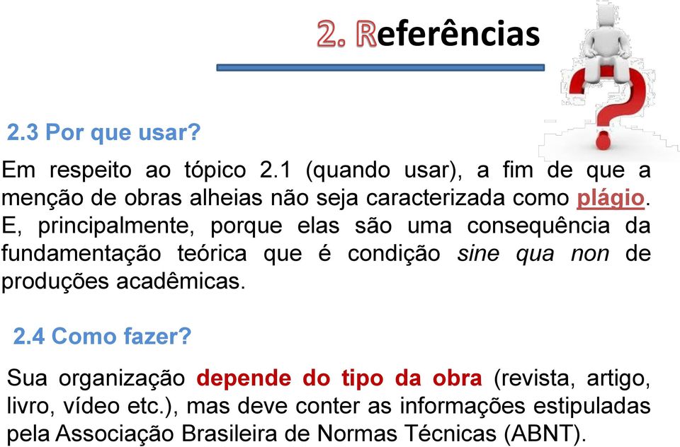 E, principalmente, porque elas são uma consequência da fundamentação teórica que é condição sine qua non de