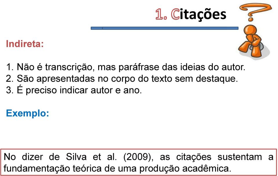 São apresentadas no corpo do texto sem destaque. 3.