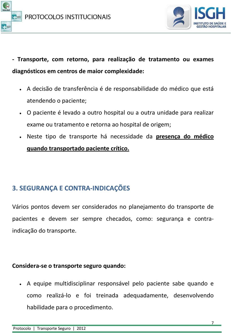 quando transportado paciente crítico. 3.