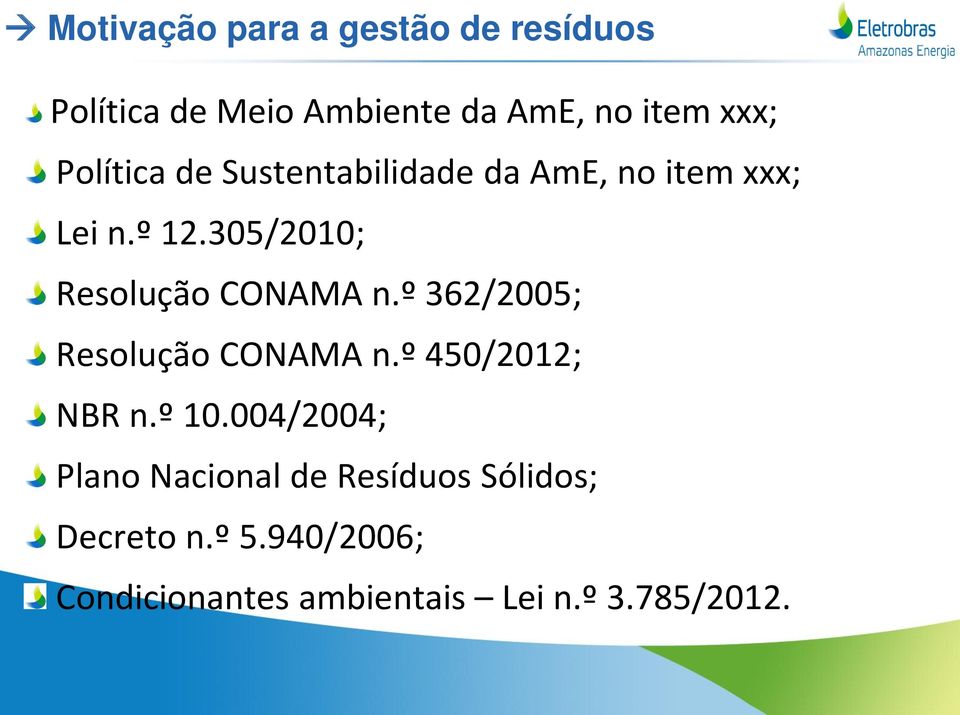 305/2010; Resolução CONAMA n.º 362/2005; Resolução CONAMA n.º 450/2012; NBR n.º 10.