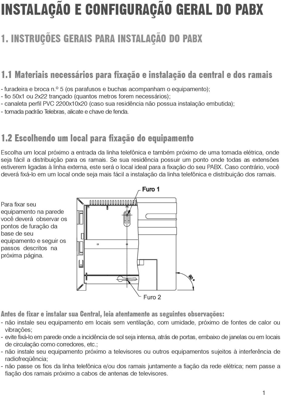 embutida); - tomada padrão Telebras, alicate e chave de fenda. 1.