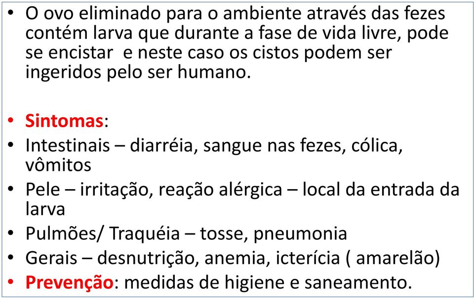 Sintomas: Intestinais diarréia, sangue nas fezes, cólica, vômitos Pele irritação, reação alérgica local da