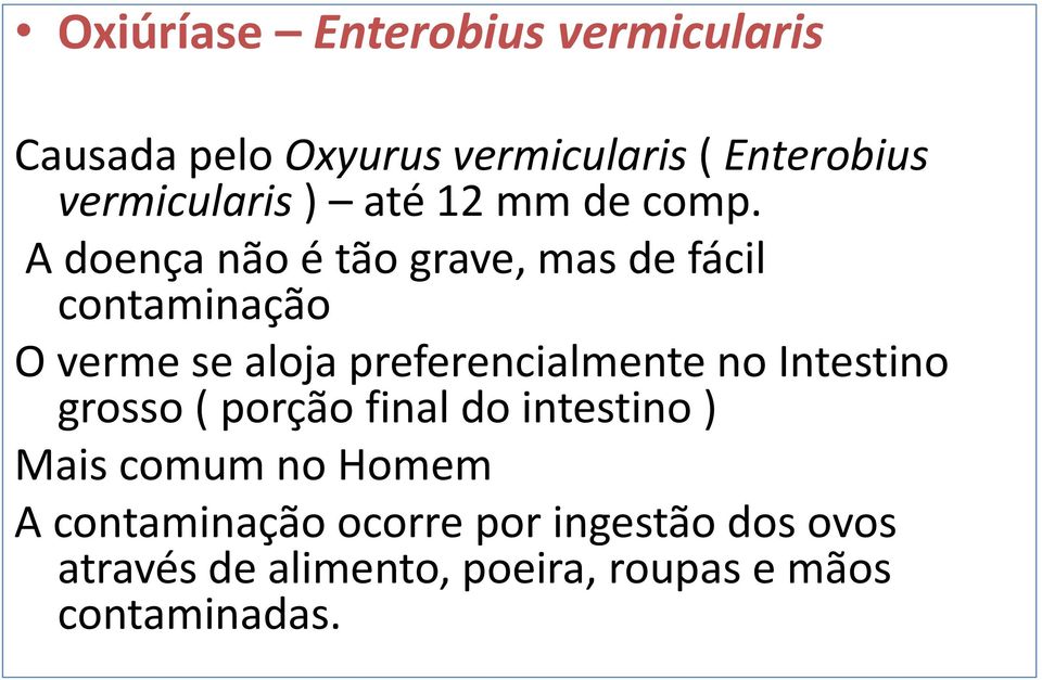 A doença não é tão grave, mas de fácil contaminação O verme se aloja preferencialmente no