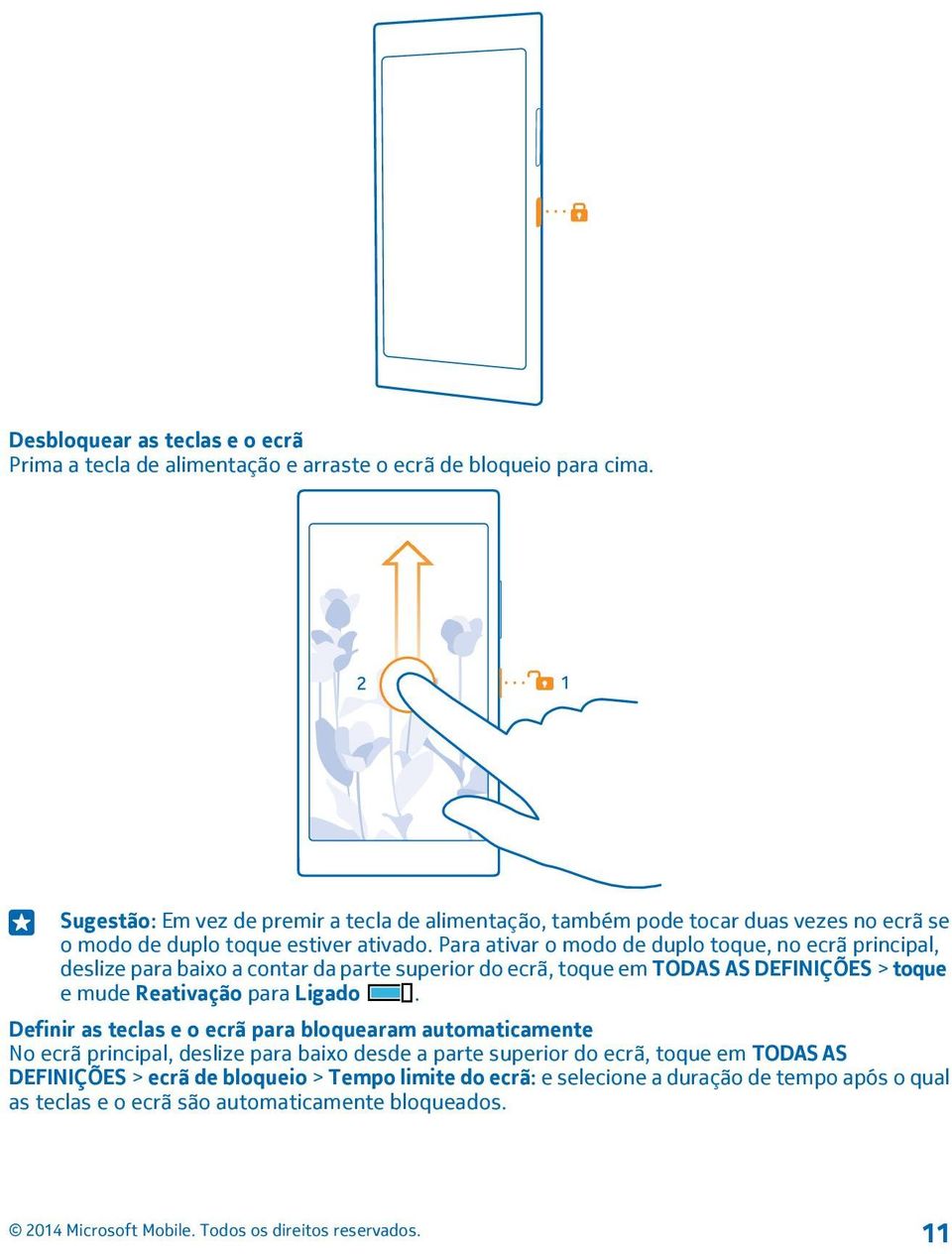 Para ativar o modo de duplo toque, no ecrã principal, deslize para baixo a contar da parte superior do ecrã, toque em TODAS AS DEFINIÇÕES > toque e mude Reativação para Ligado.