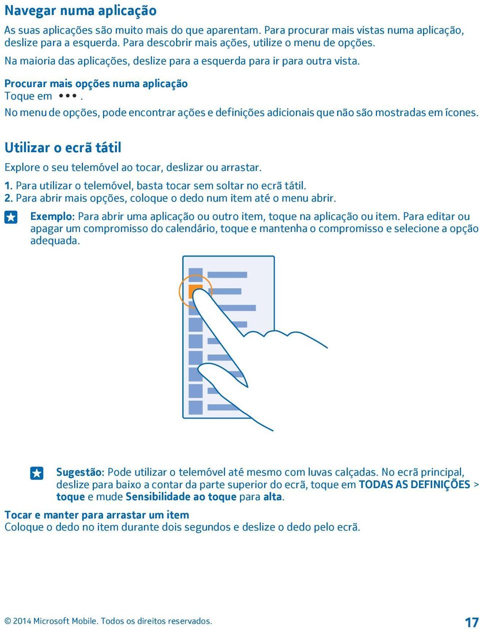 No menu de opções, pode encontrar ações e definições adicionais que não são mostradas em ícones. Utilizar o ecrã tátil Explore o seu telemóvel ao tocar, deslizar ou arrastar. 1.