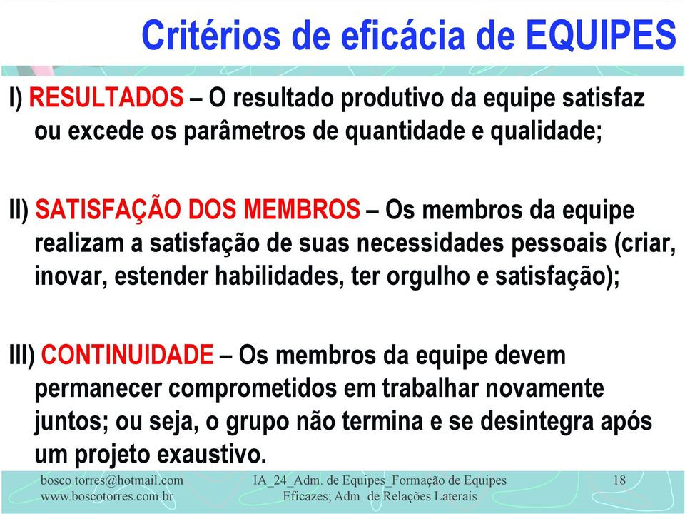 pessoais (criar, inovar, estender habilidades, ter orgulho e satisfação); III) CONTINUIDADE Os membros da equipe devem