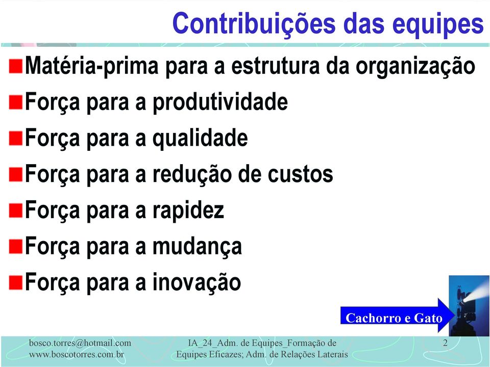 para a redução de custos Força para a rapidez Força para a mudança