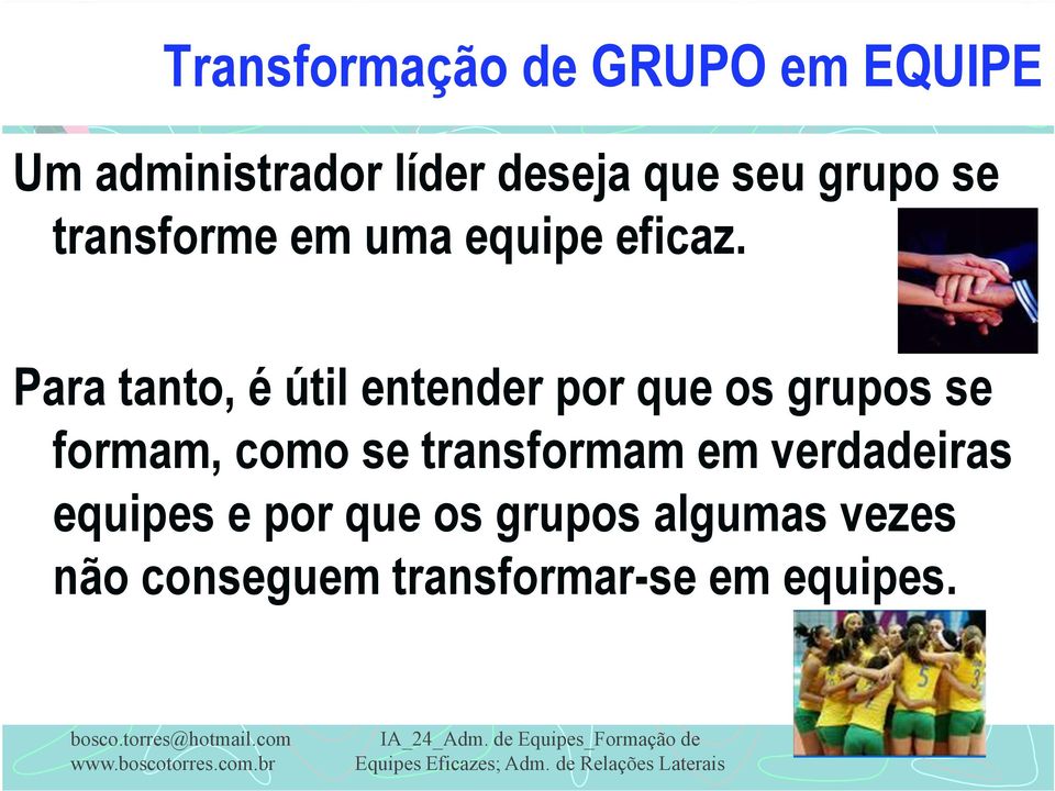 Para tanto, é útil entender por que os grupos se formam, como se transformam em