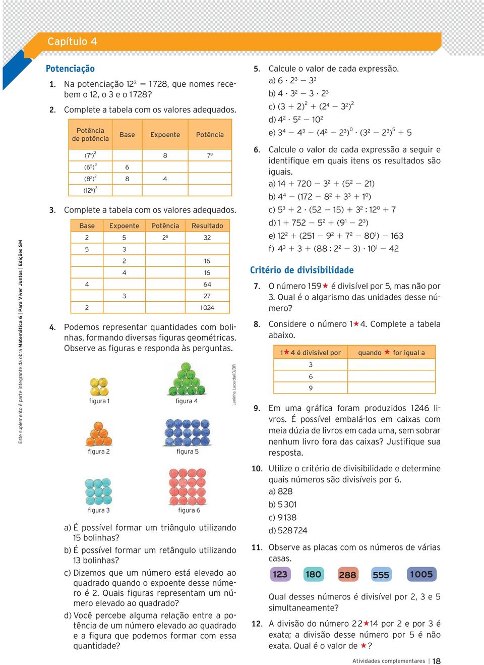 Podemos representar quantidades com bolinhas, formando diversas figuras geométricas. Observe as figuras e responda às perguntas. figura 1 figura figura 4 figura 5 Leninha Lacerda/ID/BR 5.