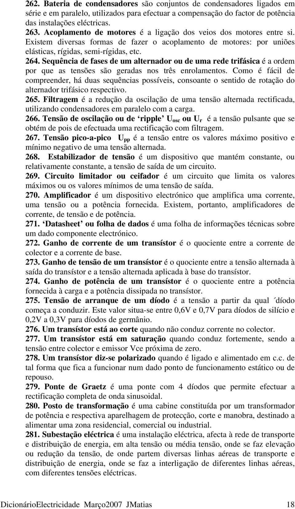 Sequência de fases de um alternador ou de uma rede trifásica é a ordem por que as tensões são geradas nos três enrolamentos.