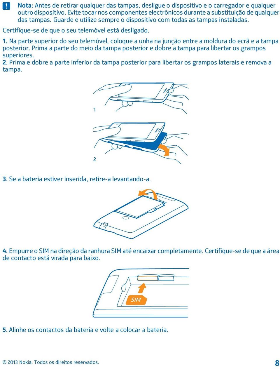 Na parte superior do seu telemóvel, coloque a unha na junção entre a moldura do ecrã e a tampa posterior. Prima a parte do meio da tampa posterior e dobre a tampa para libertar os grampos superiores.