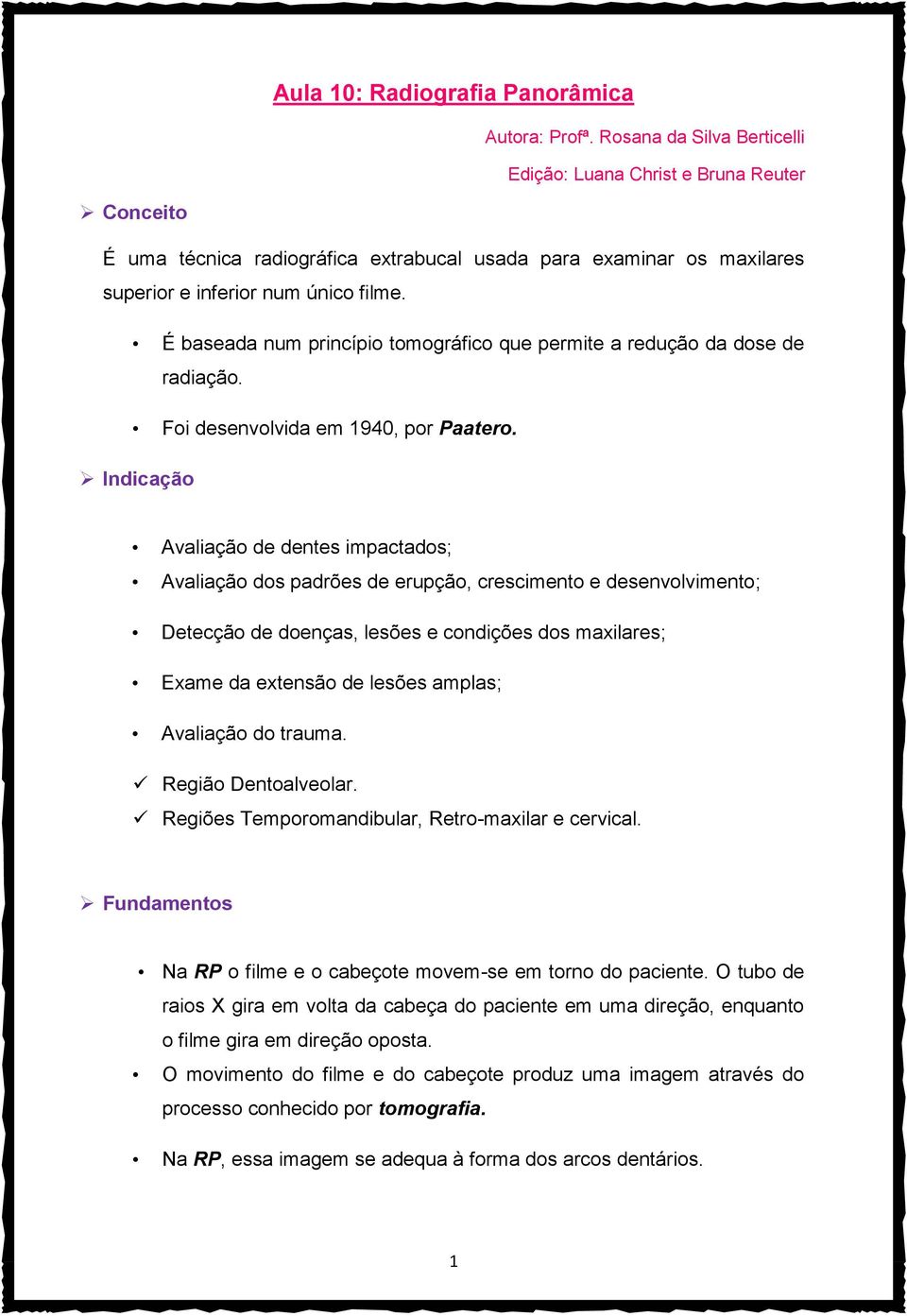 É baseada num princípio tomográfico que permite a redução da dose de radiação. Foi desenvolvida em 1940, por Paatero.