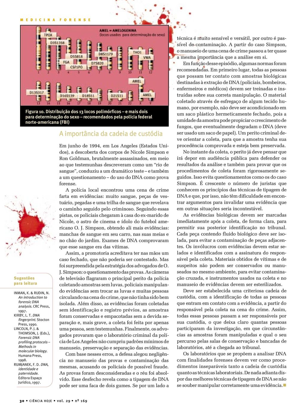 ), Forensic DNA profiling protocols Methods in molecular biology. Humana Press, 1998. RUMJANEK, F. D. DNA, identidade e paternidade. Editora Espaço Jurídico, 1997.