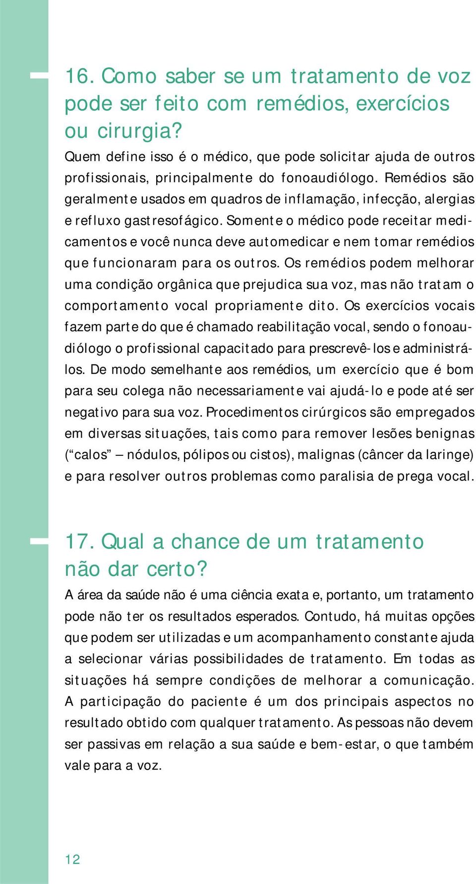 Remédios são geralmente usados em quadros de inflamação, infecção, alergias e refluxo gastresofágico.