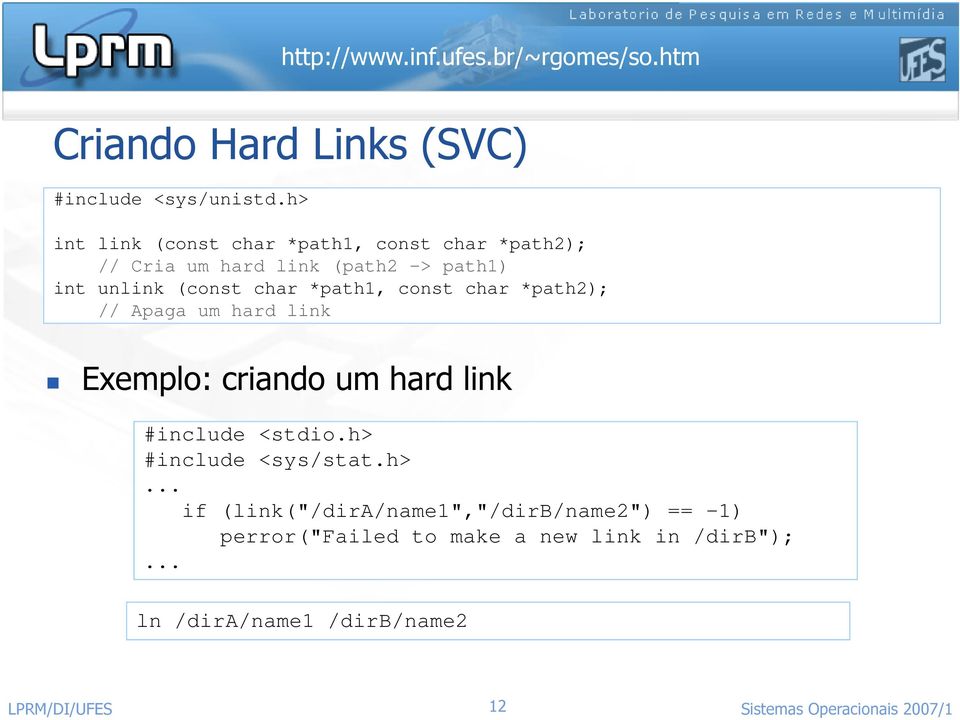 char *path1, const char *path2); // Apaga um hard link Exemplo: criando um hard link #include <stdio.