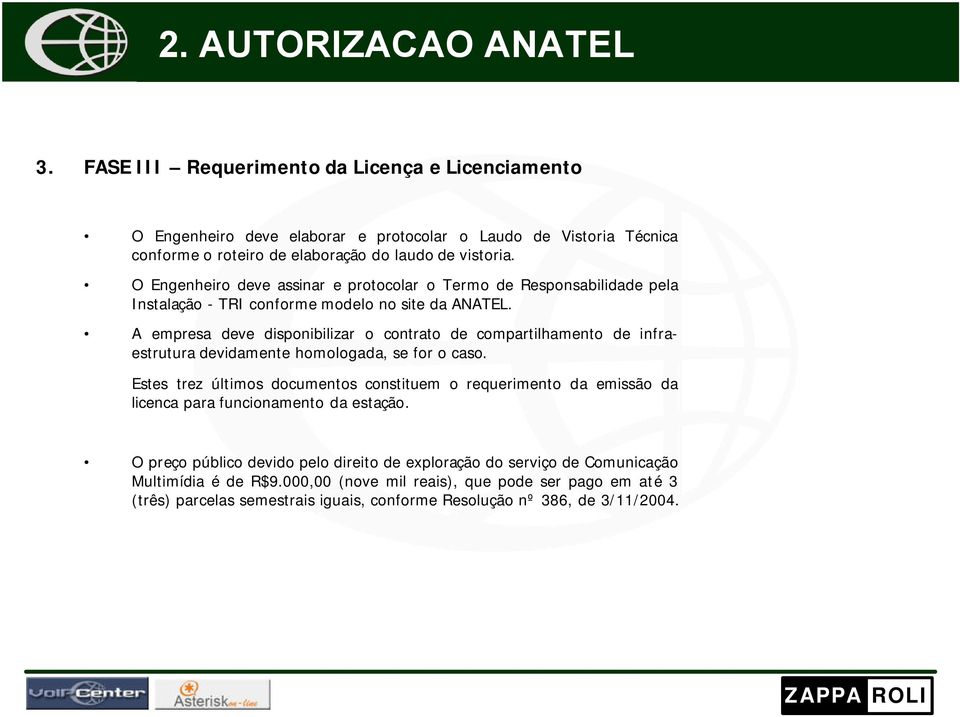 O Engenheiro deve assinar e protocolar o Termo de Responsabilidade pela Instalação - TRI conforme modelo no site da ANATEL.