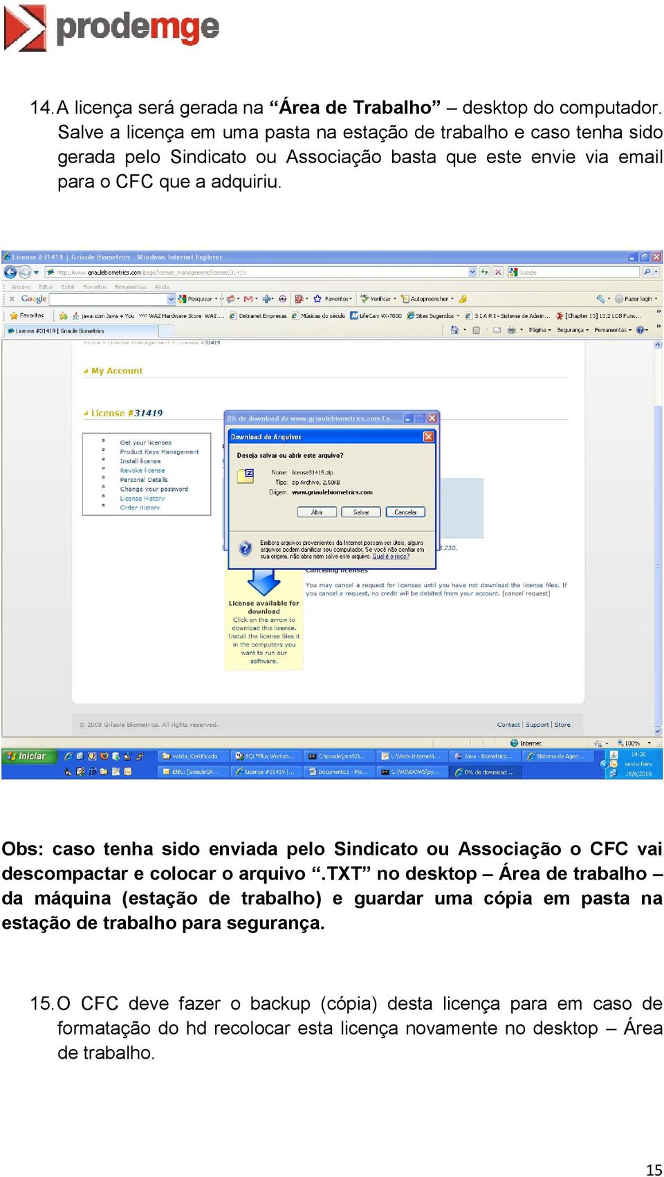 adquiriu. Obs: caso tenha sido enviada pelo Sindicato ou Associação o CFC vai descompactar e colocar o arquivo.