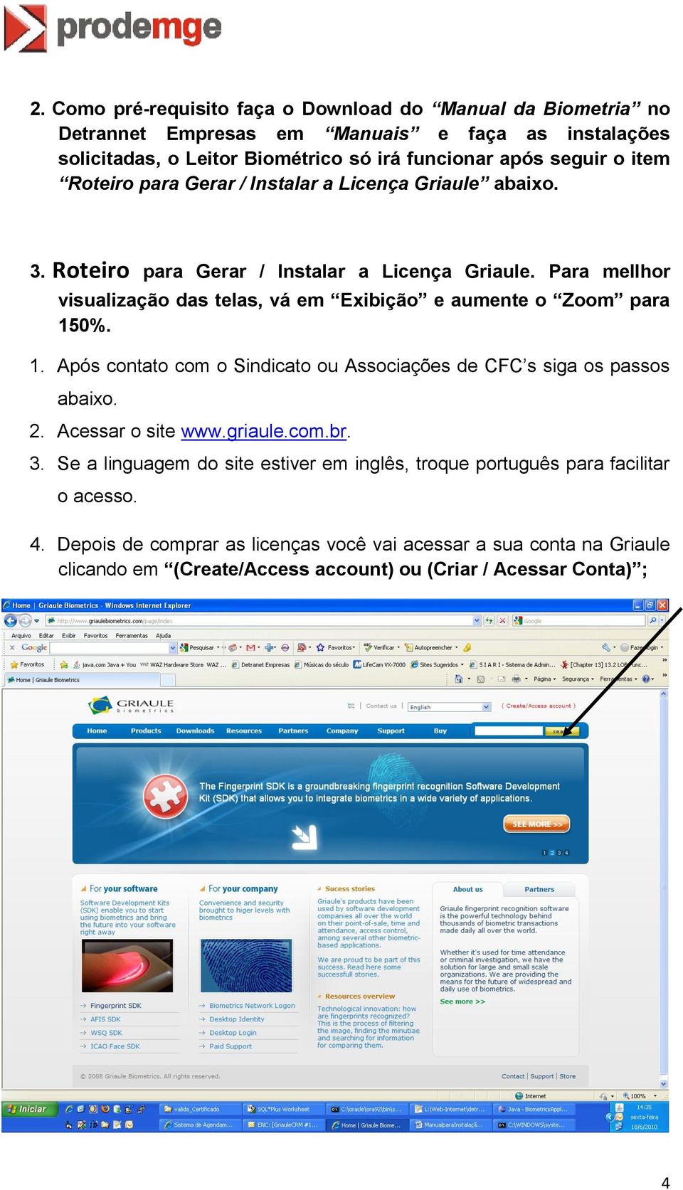 1. Após contato com o Sindicato ou Associações de CFC s siga os passos abaixo. 2. Acessar o site www.griaule.com.br. 3.