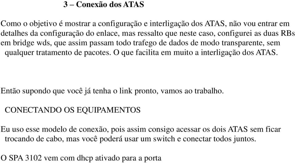 O que facilita em muito a interligação dos ATAS. Então supondo que você já tenha o link pronto, vamos ao trabalho.