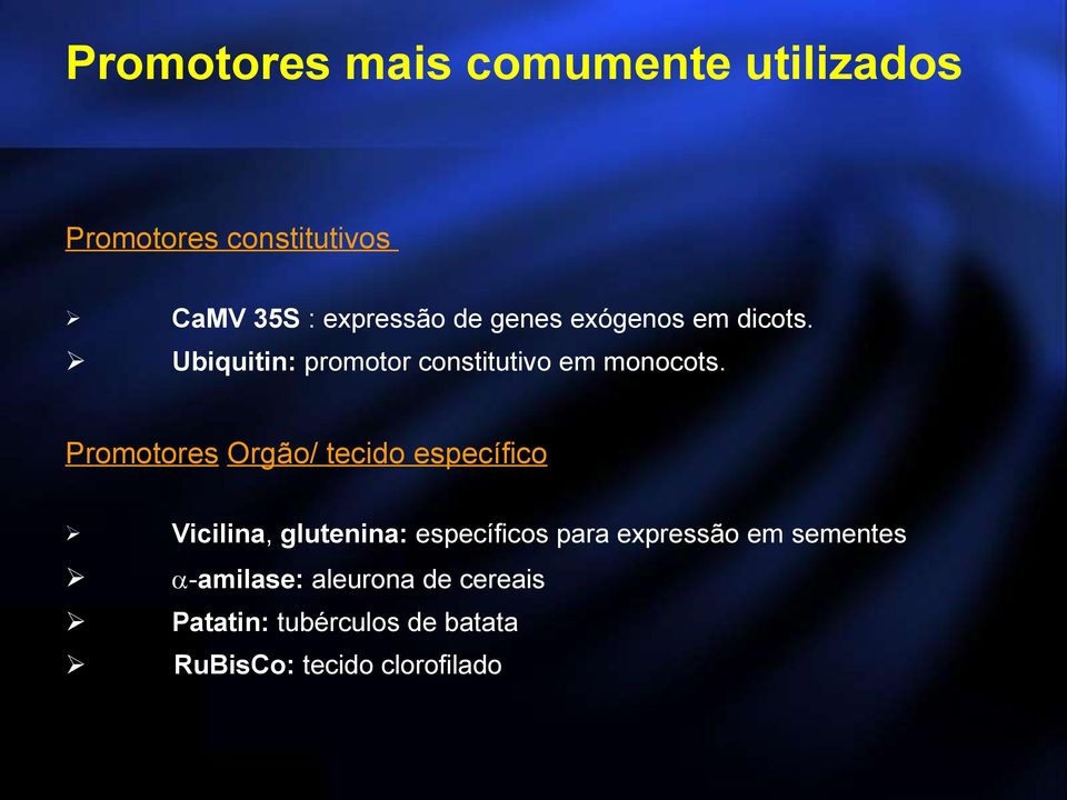 Promotores Orgão/ tecido específico Vicilina, glutenina: específicos para expressão