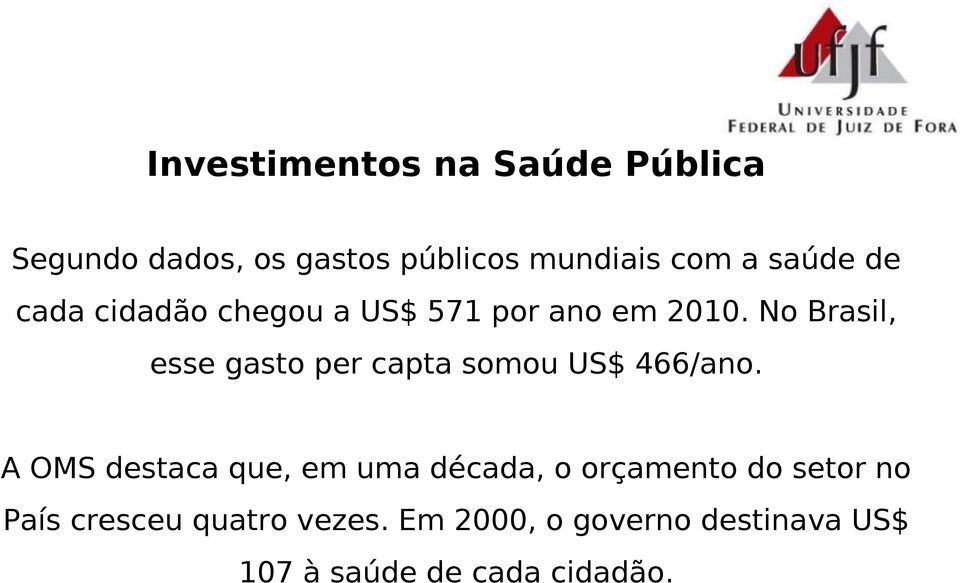 No Brasil, esse gasto per capta somou US$ 466/ano.