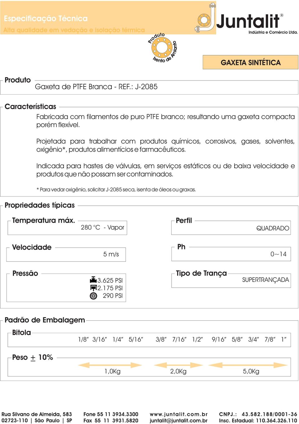 Projetada para trabalhar com produtos químicos, corrosivos, gases, solventes, oxigênio*, produtos alimentícios e farmacêuticos.